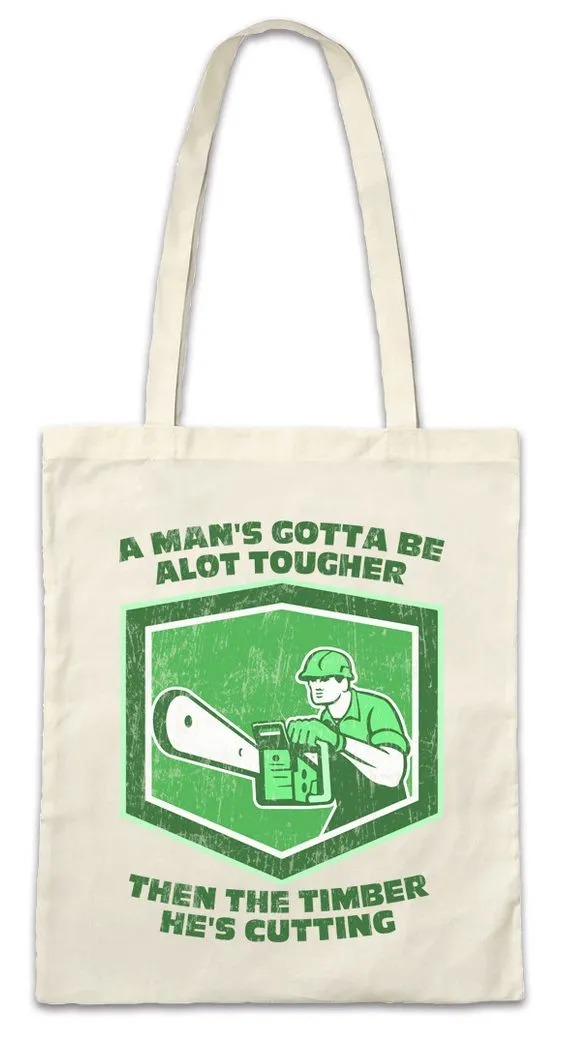 Urban Backwoods Beuteltasche A Man's Gotta Be A Lot Tougher Stofftasche Holzfäller Axt Waldarbeiter (1-tlg), Förster Logger Lumberjack Woodcutter